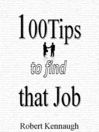 100 Tips to Find that Job  1 by Rob Kennaugh eBook